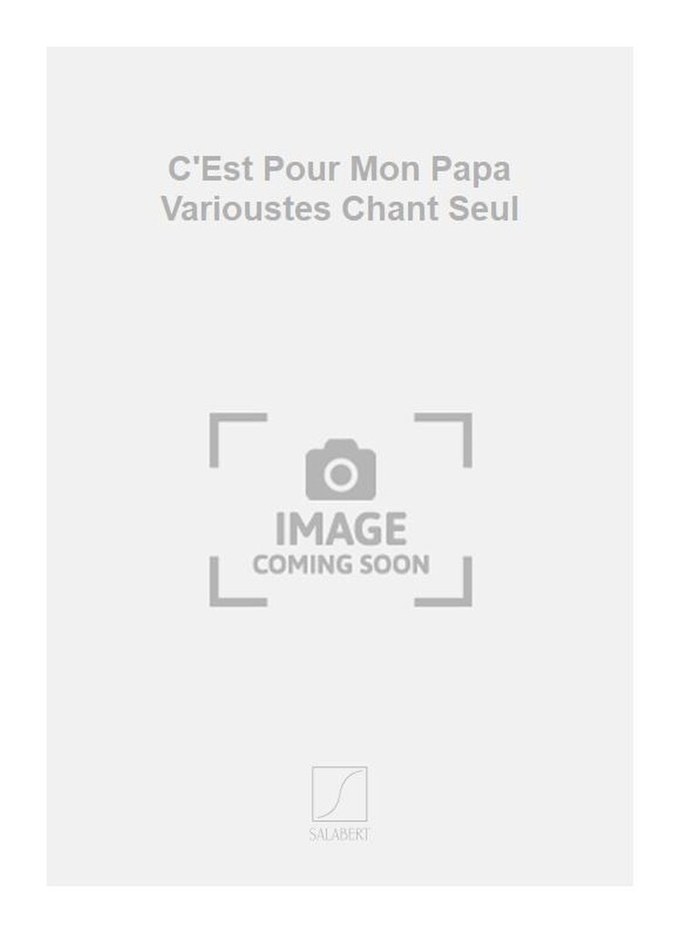 C'Est Pour Mon Papa Varioustes Chant Seul